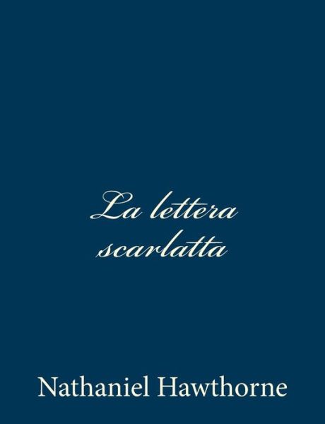 La Lettera Scarlatta - Nathaniel Hawthorne - Books - Createspace - 9781480291799 - November 10, 2012