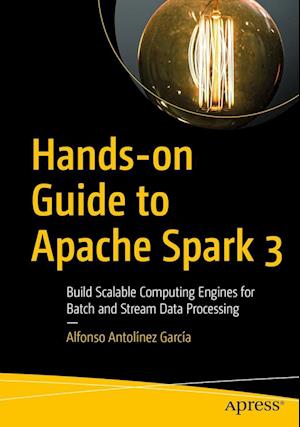 Cover for Alfonso Antolinez  Garcia · Hands-on Guide to Apache Spark 3: Build Scalable Computing Engines for Batch and Stream Data Processing (Paperback Book) [1st edition] (2023)
