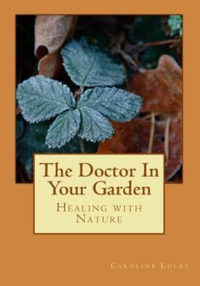 Cover for Ms Caroline J Luley · The Doctor In Your Garden (Paperback Bog) (2013)