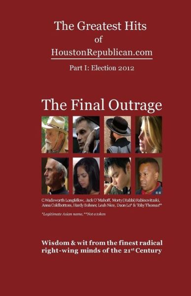 Cover for Houston Republican .com · The Greatest Hits of Houstonrepublican.com: the Final Outrage (Election 2012) (Volume 1) (Paperback Book) (2013)