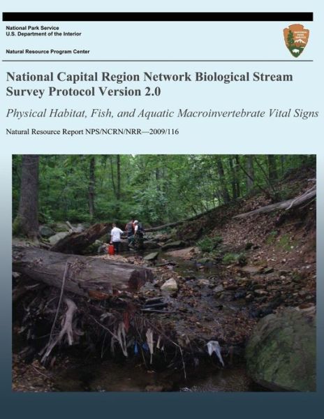 Cover for National Park Service · National Capital Region Network Biological Stream Survey Protocol Version 2.0: Physical Habitat, Fish, and Aquatic Macroinvertebrate Vital Signs (Taschenbuch) (2013)