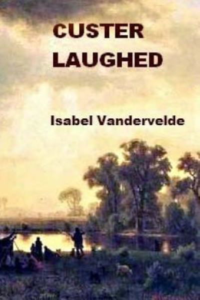 Cover for Isabel Vandervelde · Custer Laughed: None (Taschenbuch) (2014)