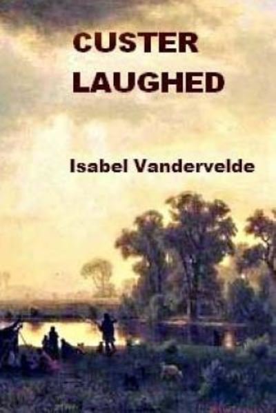 Cover for Isabel Vandervelde · Custer Laughed: None (Paperback Book) (2014)