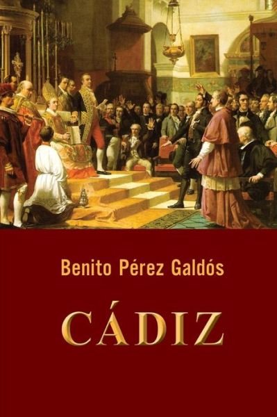 Cadiz - Benito Perez Galdos - Livres - Createspace - 9781497415799 - 22 mars 2014