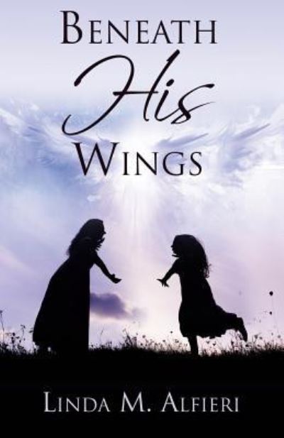 Cover for Linda M Alfieri · Beneath His Wings (Paperback Book) (2017)