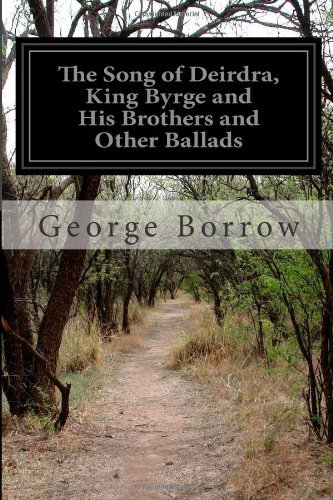 Cover for George Borrow · The Song of Deirdra, King Byrge and His Brothers and Other Ballads (Paperback Book) (2014)