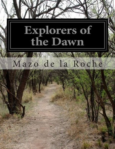 Explorers of the Dawn - Mazo De La Roche - Livres - Createspace - 9781500247799 - 20 juin 2014