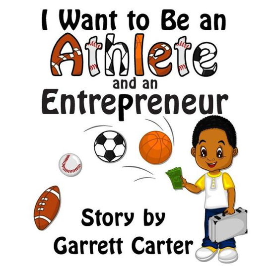 Cover for Garrett Carter · I Want to Be an Athlete and an Entrepreneur (Coby's Athlete and Career Series, Book 2) (Paperback Book) (2014)