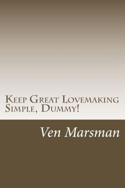 Cover for Ven Marsman · Keep Great Lovemaking Simple, Dummy! (Paperback Book) (2014)