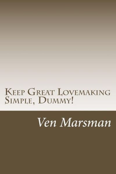 Cover for Ven Marsman · Keep Great Lovemaking Simple, Dummy! (Paperback Book) (2014)