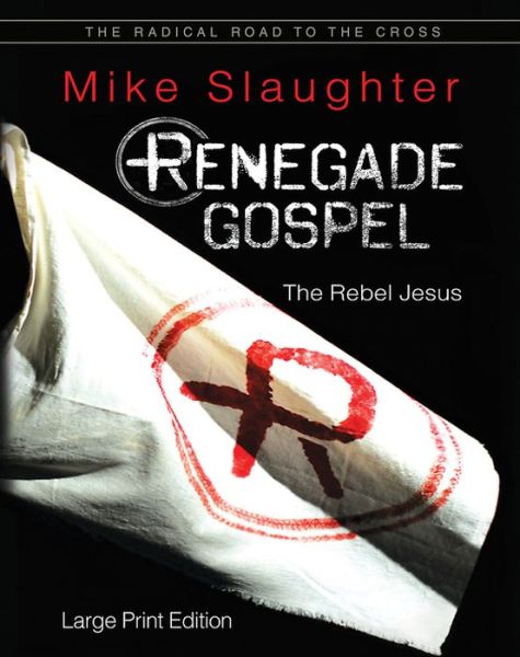 Cover for Mike Slaughter · Renegade Gospel - Large Print Edition: the Rebel Jesus (Paperback Book) [Lrg edition] (2014)