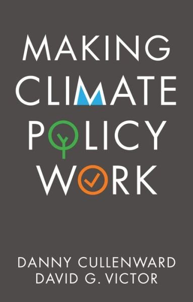 Making Climate Policy Work - Danny Cullenward - Kirjat - John Wiley and Sons Ltd - 9781509541799 - perjantai 23. lokakuuta 2020