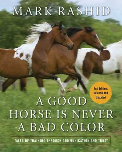 Cover for Mark Rashid · Good Horse Is Never a Bad Color Tales of Training Through Communication and Trust (Book) (2019)