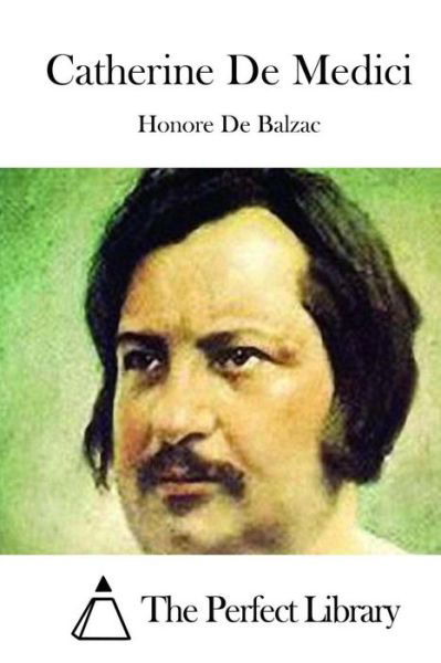 Catherine De Medici - Honore De Balzac - Bøger - Createspace - 9781511520799 - 30. marts 2015