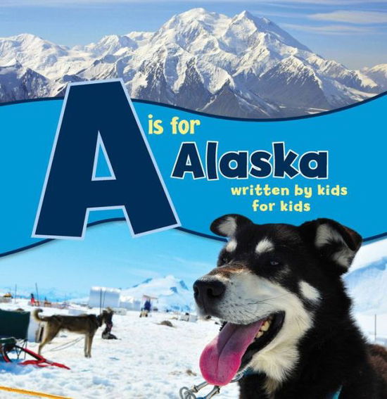 Cover for Alaska, Boys and Girls Clubs · A is for Alaska: Written by Kids for Kids - See-My-State Alphabet Book (Paperback Book) (2018)