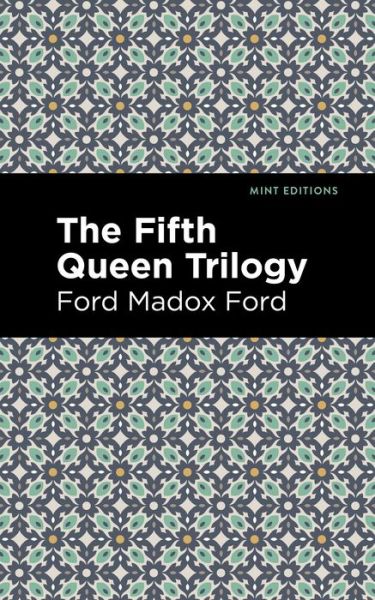 The Fifth Queen Trilogy - Mint Editions - Ford Madox Ford - Books - Graphic Arts Books - 9781513290799 - July 22, 2021