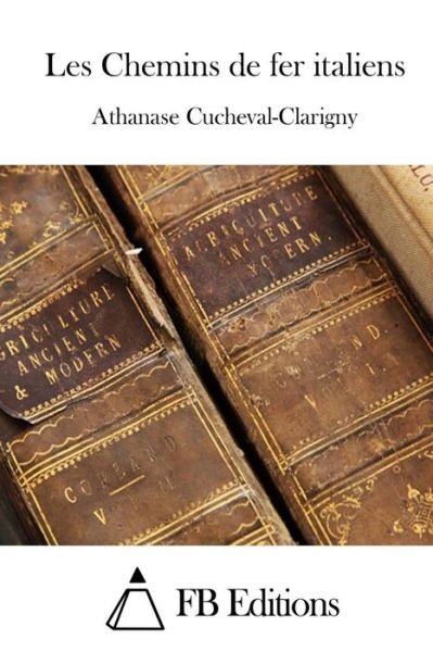 Cover for Athanase Cucheval-clarigny · Les Chemins De Fer Italiens (Pocketbok) (2015)