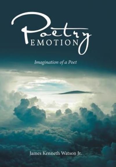 Jr James Kenneth Watson · Poetry Emotion (Inbunden Bok) (2016)