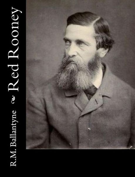 Red Rooney - Robert Michael Ballantyne - Bücher - Createspace - 9781517218799 - 6. September 2015
