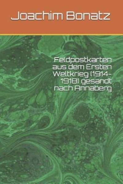 Cover for Joachim Bonatz · Feldpostkarten aus dem Ersten Weltkrieg (1914-1918) gesandt nach Annaberg (Paperback Bog) (2017)
