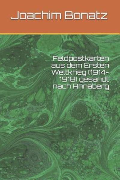 Cover for Joachim Bonatz · Feldpostkarten aus dem Ersten Weltkrieg (1914-1918) gesandt nach Annaberg (Paperback Book) (2017)