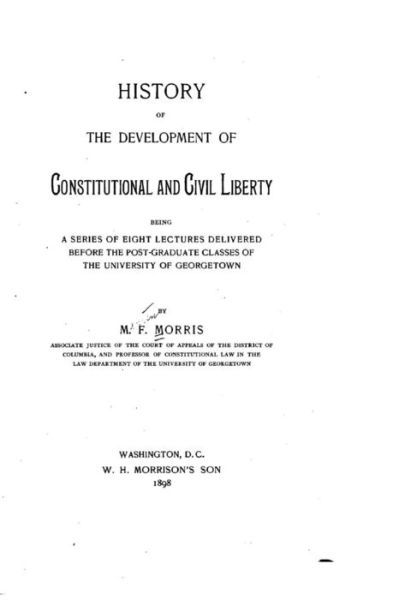 Cover for M F Morris · History of the Development of Constitutional and Civil Liberty, Being a Series of Eight Lectures (Taschenbuch) (2016)