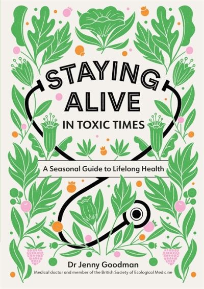 Cover for Dr Jenny Goodman · Staying Alive in Toxic Times: A Seasonal Guide to Lifelong Health (Paperback Book) (2021)