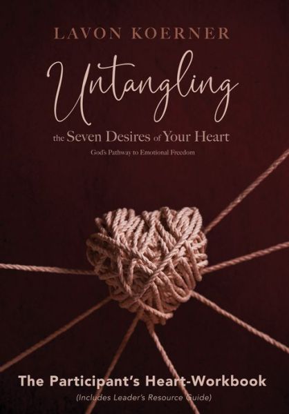 Cover for LaVon Koerner · Untangling the Seven Desires of Your Heart, the Participant's Heart Workbook (Bog) (2018)