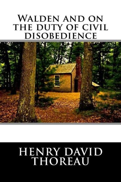 Walden and on the Duty of Civil Disobedience - Henry David Thoreau - Książki - Createspace Independent Publishing Platf - 9781536888799 - 4 sierpnia 2016