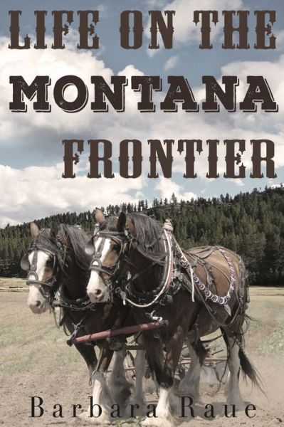 Cover for Mrs Barbara Raue · Life on the Montana Frontier (Paperback Book) (2016)