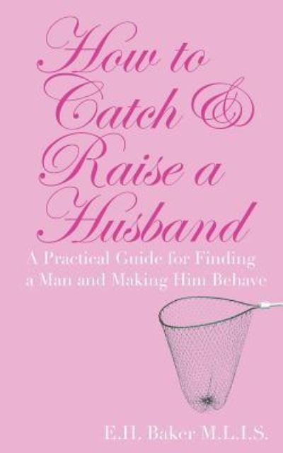 Cover for E H Baker · How to Catch &amp; Raise a Husband (Paperback Book) (2016)