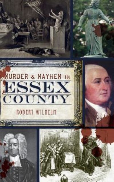 Cover for Robert Wilhelm · Murder &amp; Mayhem in Essex County (Hardcover bog) (2011)