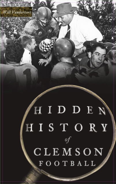 Cover for Will Vandervort · Hidden History of Clemson Football (Hardcover Book) (2020)