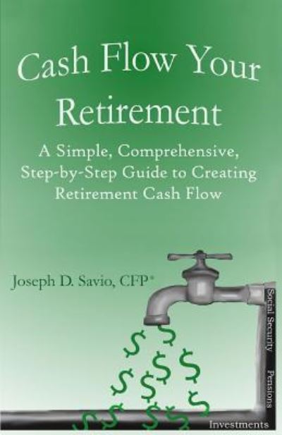 Cover for Savio, CFP (R), Joseph D. · Cash Flow Your Retirement (Paperback Book) (2017)