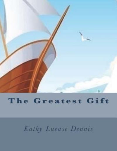 Cover for Kathy Luease Dennis · The Greatest Gift (Pocketbok) (2017)