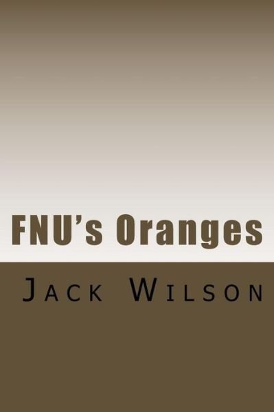 FNU's Oranges - Jack Wilson - Bücher - Createspace Independent Publishing Platf - 9781545123799 - 27. April 2017