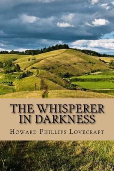 The whisperer in darkness - H P Lovecraft - Bøger - Createspace Independent Publishing Platf - 9781545136799 - 4. april 2017