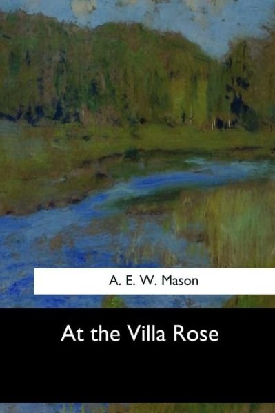 At the Villa Rose - A. E. W. Mason - Kirjat - CreateSpace Independent Publishing Platf - 9781546902799 - keskiviikko 31. toukokuuta 2017