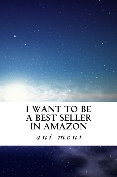Cover for Ani Rodri Mont Cra · I want to be a Bestseller in amazon (Paperback Bog) (2017)