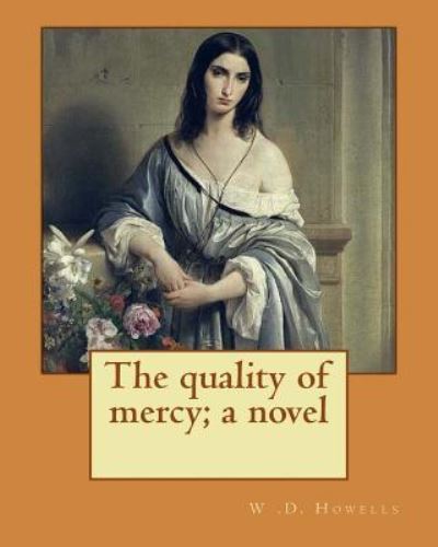 Cover for W D Howells · The Quality of Mercy; A Novel by (Taschenbuch) (2017)