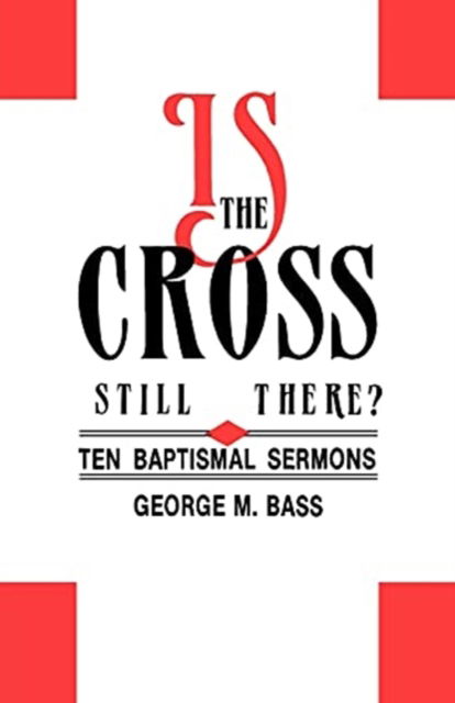 Is the Cross Still There? - George M. Bass - Książki - CSS Publishing Company - 9781556732799 - 1991