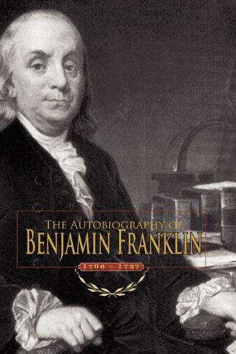 The Autobiography of Benjamin Franklin: 1706-1757 - Benjamin Franklin - Bøger - Applewood Books - 9781557090799 - 24. oktober 2008