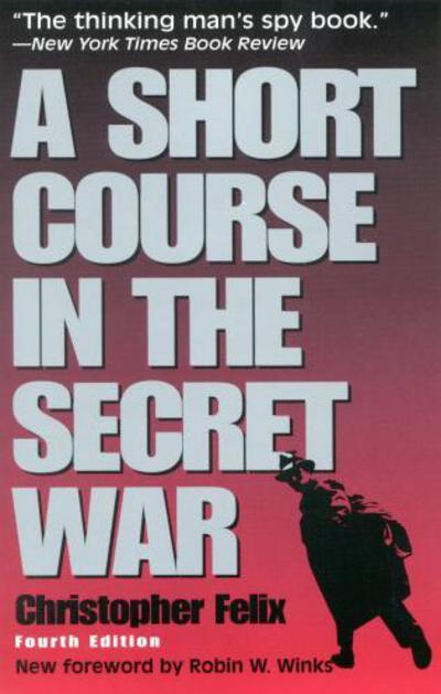 A Short Course in the Secret War - Christopher Felix - Książki - Madison Books - 9781568331799 - 19 listopada 2001