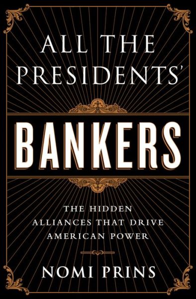 Cover for Nomi Prins · All the Presidents' Bankers: The Hidden Alliances that Drive American Power (Paperback Bog) [First Trade Paper edition] (2015)