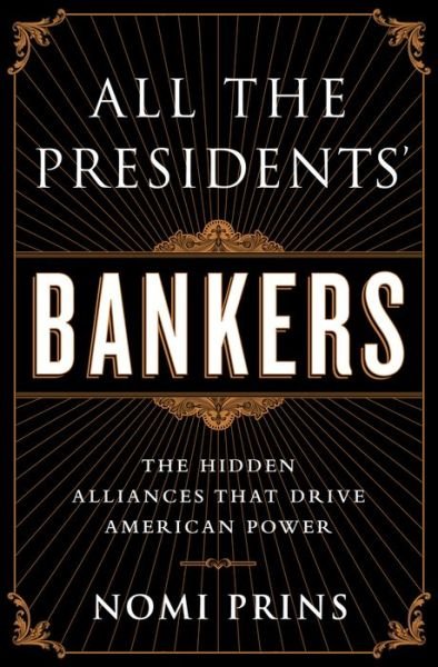 Cover for Nomi Prins · All the Presidents' Bankers: The Hidden Alliances that Drive American Power (Paperback Book) [First Trade Paper edition] (2015)