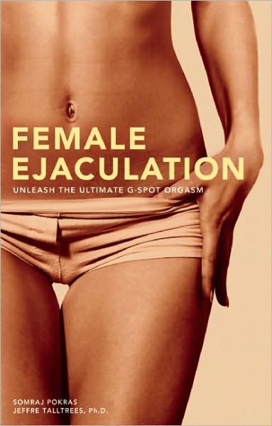 Cover for Somraj Pokras · Female Ejaculation: Unleash the Ultimate G-Spot Orgasm (Paperback Book) (2008)