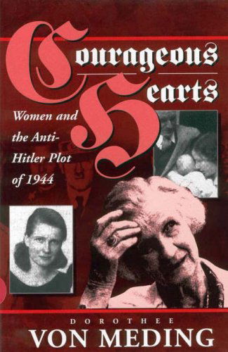 Cover for Dorothee von Meding · Courageous Hearts: Women and the Anti-Hitler Plot of 1944 (Paperback Book) (1997)