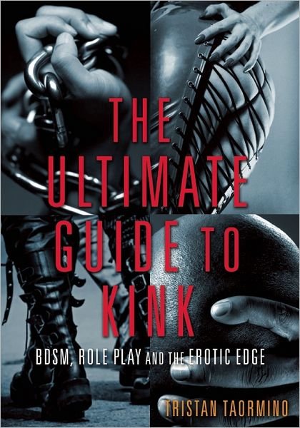 Cover for Taormino, Tristan (Tristan Taormino) · The Ultimate Guide to Kink: Bdsm, Role Play and the Erotic Edge (Paperback Bog) (2012)