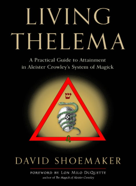 Cover for Shoemaker, David (David Shoemaker) · Living Thelema: A Practical Guide to Attainment in Aleister Crowley's System of Magick (Paperback Book) (2023)