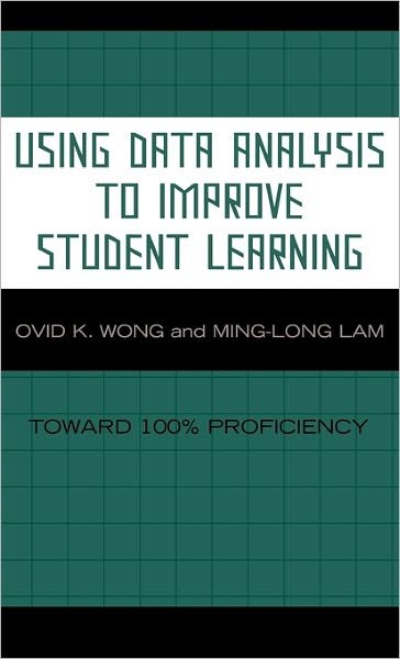 Cover for Ovid K. Wong · Using Data Analysis to Improve Student Learning: Toward 100% Proficiency (Hardcover Book) (2006)